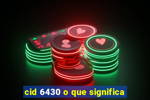 cid 6430 o que significa